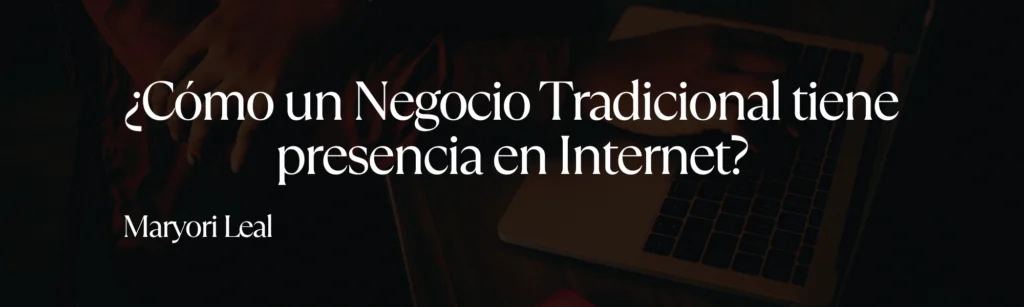 ¿Cómo un Negocio Tradicional tiene presencia en Internet?